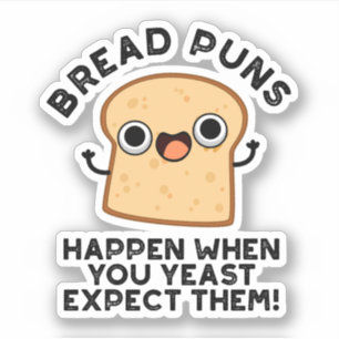 Bread Puns Happen When You Yeast Expect Them