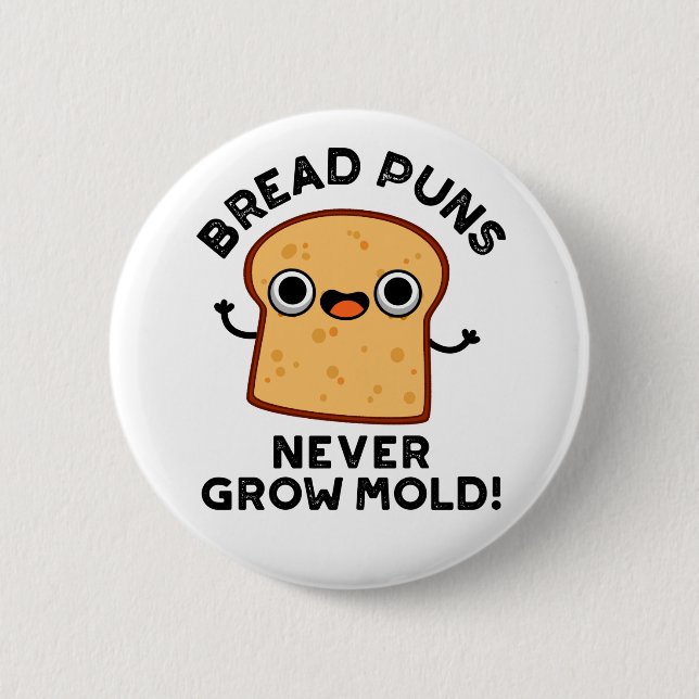 Bread Puns Never Grow Mould Funny Food Pun  6 Cm Round Badge (Front)