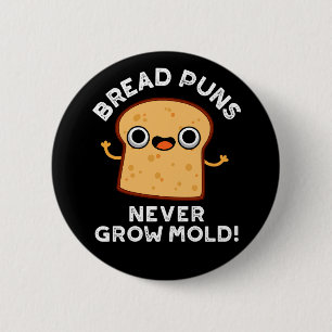 Bread Puns Never Grow Mould Funny Food Pun Dark BG 6 Cm Round Badge