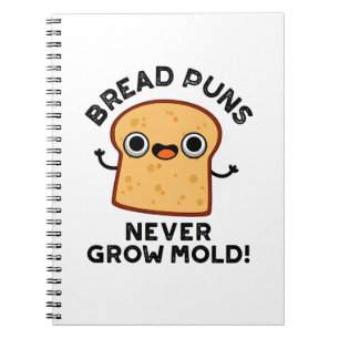 Bread Puns Never Grow Mould Funny Food Pun Notebook