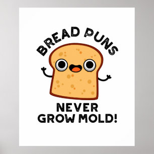 Bread Puns Never Grow Mould Funny Food Pun  Poster