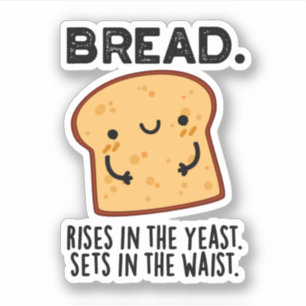 Bread Rises In The Yeast Sets In The Waist Pun