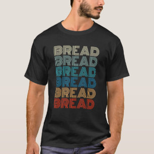 Bread Typography Carb Gluten Pastry Chef Baker T-Shirt