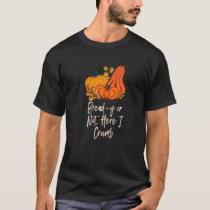 Bread Y Or Not Here I Crumb Thanksgiving Dad Jokes T-Shirt