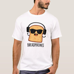 Breadphones Funny Bread Pun T-Shirt