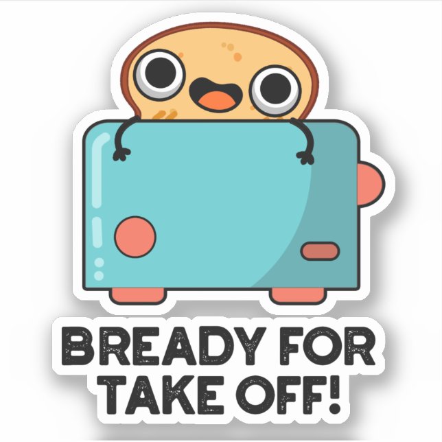 Bready For Take Off Funny Toast Bread Pun  (Front)