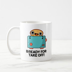 Bready For Take Off Funny Toast Bread Pun  Coffee Mug