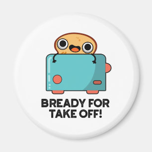 Bready For Take Off Funny Toast Bread Pun  Magnet