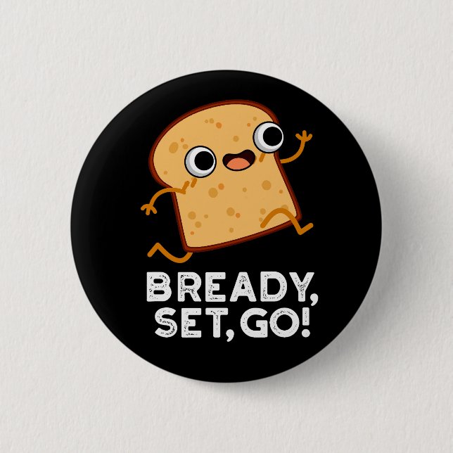 Bready Set Go Funny Running Bread Pun Dark BG 6 Cm Round Badge (Front)