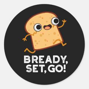 Bready Set Go Funny Running Bread Pun Dark BG Classic Round Sticker
