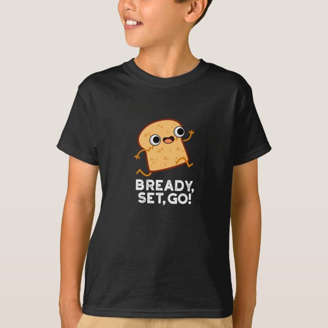 Bready Set Go Funny Running Bread Pun Dark BG T-Shirt (Front)