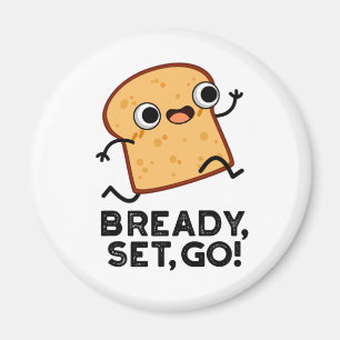 Bready Set Go Funny Running Bread Pun  Magnet