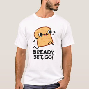 Bready Set Go Funny Running Bread Pun  T-Shirt