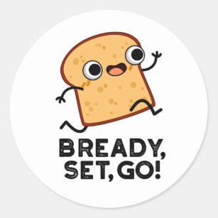 Bready Set Go Funny Running Bread Puns Classic Round Sticker
