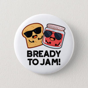 Bready To Jam Funny Bread Jam Pun 6 Cm Round Badge