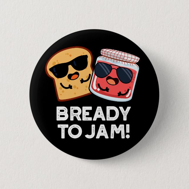 Bready To Jam Funny Bread Jam Pun Dark BG 6 Cm Round Badge (Front)