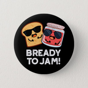Bready To Jam Funny Bread Jam Pun Dark BG 6 Cm Round Badge