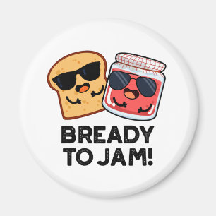 Bready To Jam Funny Bread Jam Pun Magnet