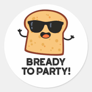 Bready To Party Funny Food Bread Pun Classic Round Sticker
