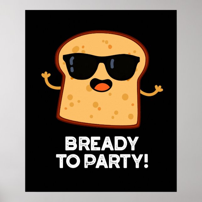 Bready To Party Funny Food Bread Pun Dark BG Poster (Front)