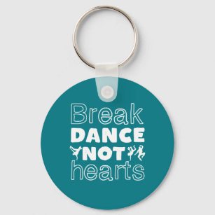 Break Dance Not Hearts Funny Breakdancing Dancer Key Ring