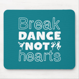 Break Dance Not Hearts Funny Breakdancing Dancer Mouse Mat