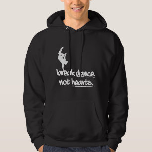 Break Dance Not Hearts Hoodie