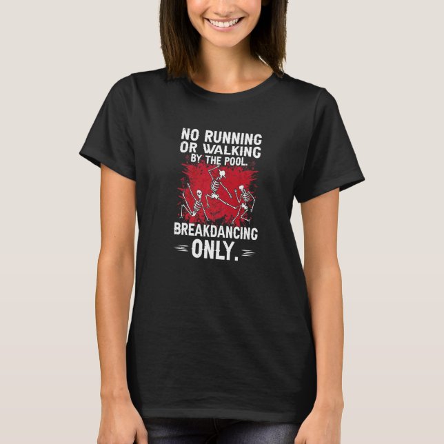 Break Dancing No Running Or Walking Skeleton Danci T-Shirt (Front)