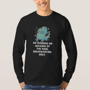 Break Dancing No Running Or Walking Swimming Dino T-Shirt