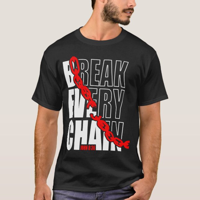 Break Every Chain _ John 8_36 _ Bible Motivational T-Shirt (Front)