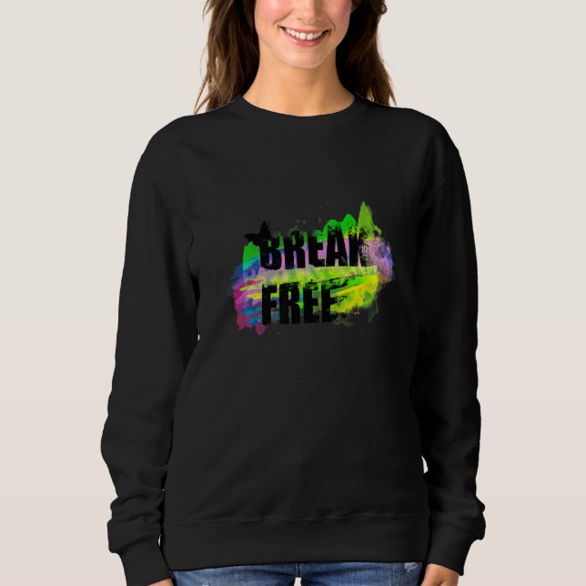 Break Free Inspirational Sweatshirt (Front)
