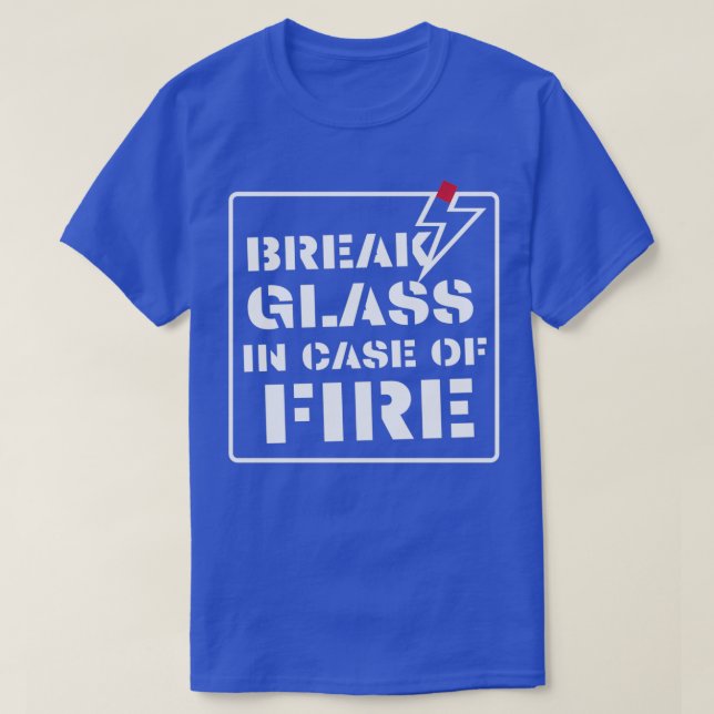 break glass in case of fire T-Shirt (Design Front)