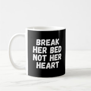 Break her bed not her heart coffee mug