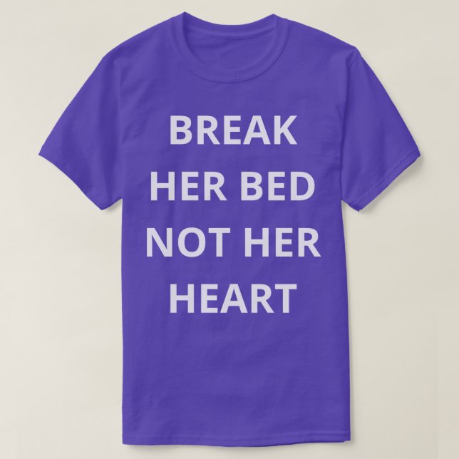 break her bed not her heart T-Shirt (Design Front)