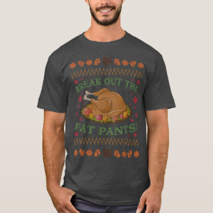 Break Out The Fat Pants Thanksgiving Day Ugly Swea T-Shirt