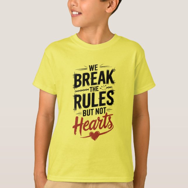 Break Rules, Not Hearts: Inspirational  T-Shirt (Front)