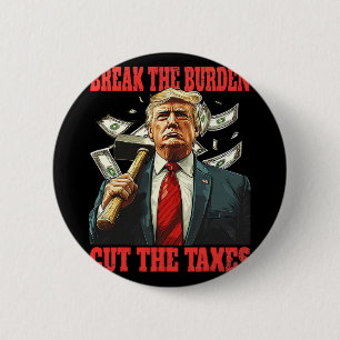 Break The Burden Cut The Taxes Pro-trump Lowering 6 Cm Round Badge