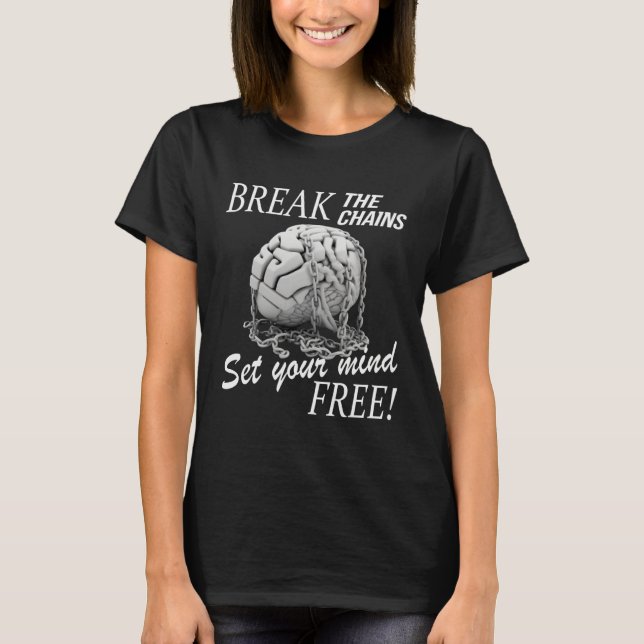 Break The Chains Set Your Mind Free Mental Health  T-Shirt (Front)