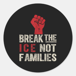 Break The Ice Not Families Protest Quote Shirt – H Classic Round Sticker