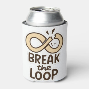 Break the Loop Motivational Can Cooler