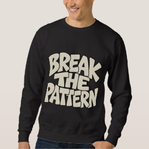 Break The Pattern — Disruptive Innovation Typograp Sweatshirt
