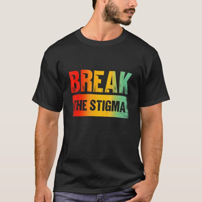 Break The Stigma Mental Health Awareness 2 T-Shirt (Front)