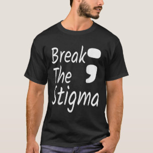 Break The Stigma Semicolon Suicide Prevention Awar T-Shirt