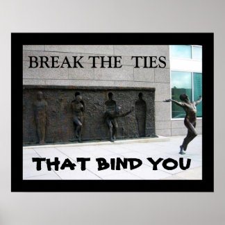 BREAK THE TIES THAT BIND YOU POSTER