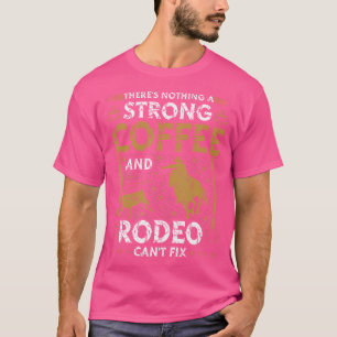Breakaway Roping Cowboy Coffee And Rodeo Calf Ropi T-Shirt