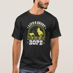 Breakaway Roping Go Rope Cowgirl Rodeo Calf Roping T-Shirt