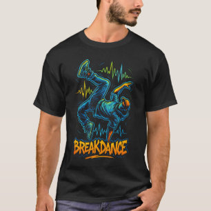 Breakdance - Dance Hip-Hop Graffiti Urban Music T-Shirt