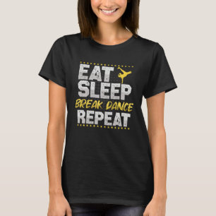 Breakdance Eat Sleep Repeat Dance Hobby Breakdance T-Shirt