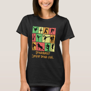 Breakdance I Prefer Breakfast Funny Dance Humour D T-Shirt