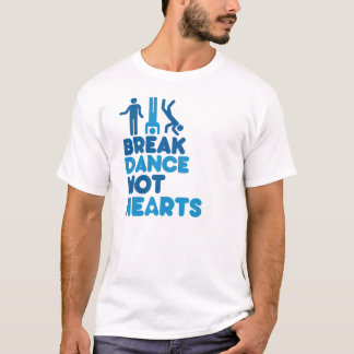 BREAKDANCE NOT HEARTS T-Shirt